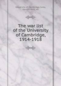 The war list of the University of Cambridge, 1914-1918