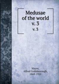 Medusae of the world. v. 3