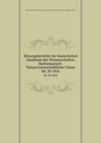 Sitzungsberichte der Kaiserlichen Akademie der Wissenschaften. Mathematisch-Naturwissenschaftliche Classe. bd. 20 1856