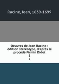 Oeuvres de Jean Racine : edition stereotype, d