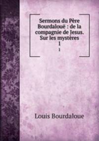 Sermons du Pere Bourdaloue : de la compagnie de Jesus. Sur les mysteres