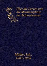 Uber die Larven und die Metamorphose der Echinodermen