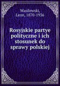 Rosyjskie partye polityczne i ich stosunek do sprawy polskiej