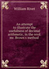 An attempt to illustrate the usefulness of decimal arithmetic, in the revd. mr. Brown