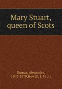 Mary Stuart, queen of Scots