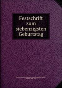Festschrift zum siebenzigsten Geburtstag