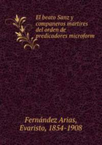 El beato Sanz y companeros martires del orden de predicadores microform