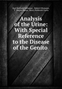 Analysis of the Urine: With Special Reference to the Disease of the Genito .