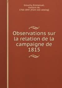 Observations sur la relation de la campaigne de 1815