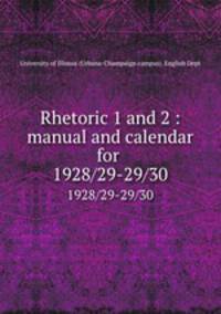 Rhetoric 1 and 2 : manual and calendar for . 1928/29-29/30