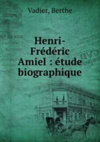 Henri-Frederic Amiel : etude biographique