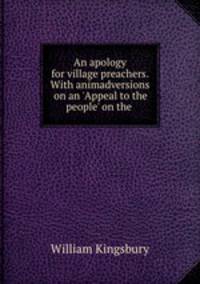 An apology for village preachers. With animadversions on an 