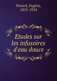 Etudes sur les infusoires d`eau douce