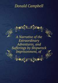 A Narrative of the Extraordinary Adventures, and Sufferings by Shipwreck & Imprisonment, of .