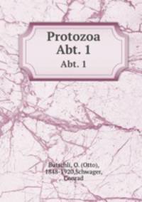 Protozoa. Abtheilung 1: Sarkodina und Sporozoa