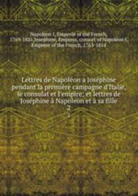 Lettres de Napoleon a Josephine pendant la premiere campagne d