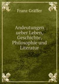 Andeutungen ueber Leben, Geschichte, Philosophie und Literatur
