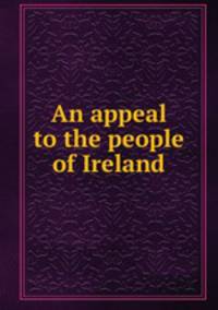 An appeal to the people of Ireland