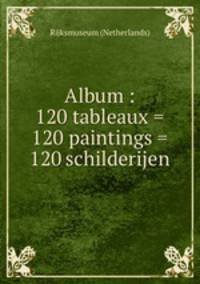 Album : 120 tableaux = 120 paintings = 120 schilderijen