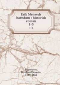 Erik Menveds barndom : historisk roman. 1-3