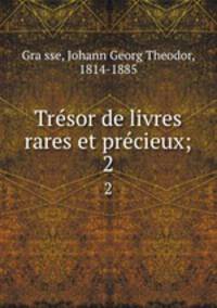 Trsor de livres rares et prcieux;. 2