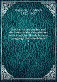 Geschichte der quellen und der literatur des canonischen rechts im Abendlaude bis zum ausgange des mittelalters. 1