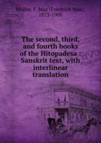 The second, third, and fourth books of the Hitopadesa : Sanskrit text, with interlinear translation