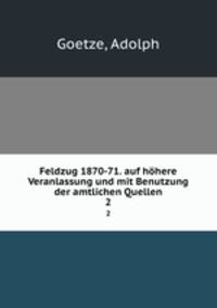 Feldzug 1870-71. auf hhere Veranlassung und mit Benutzung der amtlichen Quellen. 2
