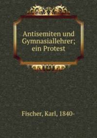 Antisemiten und Gymnasiallehrer; ein Protest
