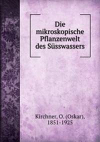 Die mikroskopische Pflanzenwelt des Susswassers