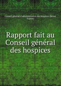 Rapport fait au Conseil general des hospices