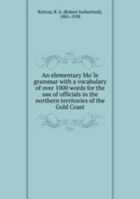 An elementary Mo?le grammar with a vocabulary of over 1000 words for the use of officials in the northern territories of the Gold Coast