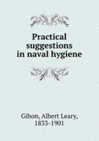 Practical suggestions in naval hygiene
