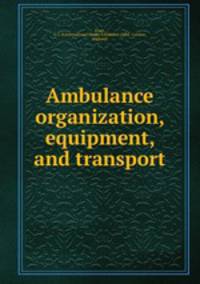 Ambulance organization, equipment, and transport