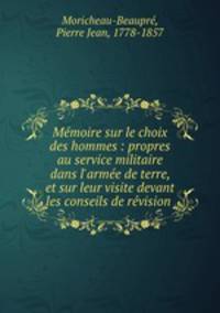 Memoire sur le choix des hommes : propres au service militaire dans l