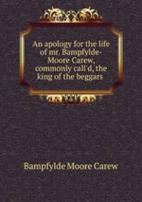 An apology for the life of mr. Bampfylde-Moore Carew, commonly call