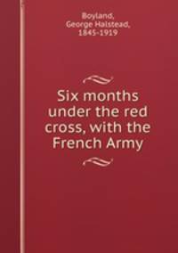 Six months under the red cross, with the French Army