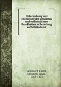 Untersuchung und Enthullung der simulirten und verheimlichten Krankheiten in Beziehung auf Militardienst