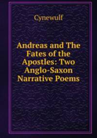 Andreas and The Fates of the Apostles: Two Anglo-Saxon Narrative Poems