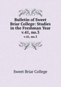 Bulletin of Sweet Briar College: Studies in the Freshman Year. v.41, no.3