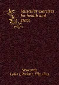 Muscular exercises for health and grace