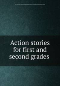 Action stories for first and second grades