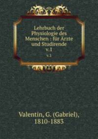 Lehrbuch der Physiologie des Menschen : fr rzte und Studirende. v.1
