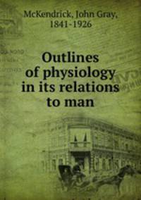 Outlines of physiology in its relations to man
