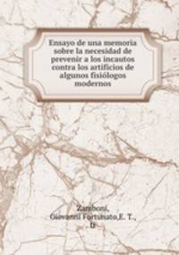 Ensayo de una memoria sobre la necesidad de prevenir a los incautos contra los artificios de algunos fisiologos modernos