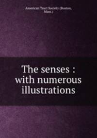 The senses : with numerous illustrations