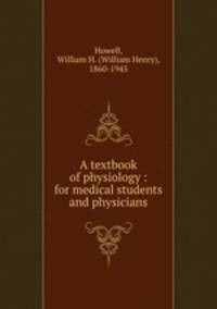 A textbook of physiology : for medical students and physicians