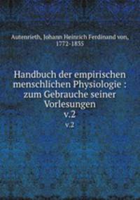 Handbuch der empirischen menschlichen Physiologie : zum Gebrauche seiner Vorlesungen. v.2