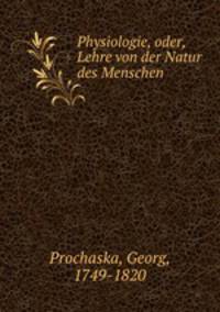 Physiologie, oder, Lehre von der Natur des Menschen