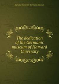 The dedication of the Germanic museum of Harvard University